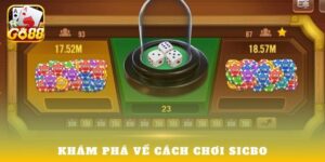 Cách Chơi Sicbo - Hướng Dẫn Chi Tiết Từ Cao Thủ Go88