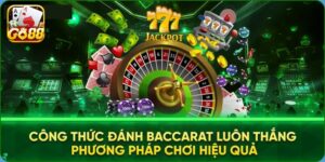 Kỹ Thuật Đánh Baccarat Hiệu Quả Giúp Người Chơi Thắng Đậm